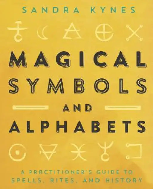 Magical Symbols & Alphabets: A Practitioner's Guide to Spells, Rites & History by Sandra Kynes