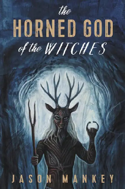 The Horned God of the Witches by Jason Mankey