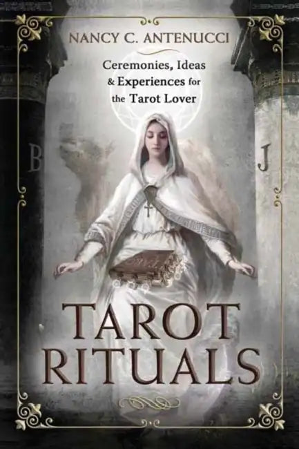 Tarot Rituals: Ceremonies, Ideas & Experiences for the Tarot Lover by Nancy C. Antenucci