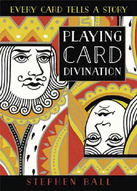 Playing Card Divination: Every Card Tells a Story by Stephen Ball
