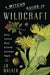 A Witch's Guide to Wildcraft: Using Common Plants to Create Uncommon Magick by Jd Walker