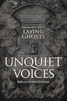 Unquiet Voices: The Magical Art of Laying Ghosts by Nonie Douglas