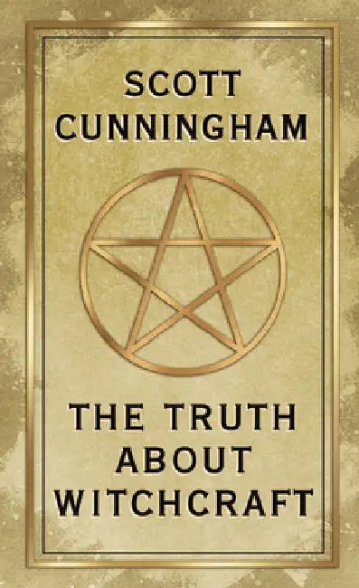 The Truth about Witchcraft by Scott Cunningham