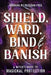 Shield, Ward, Bind & Banish: A Witch's Guide to Magickal Protection by Barbara Meiklejohn-Free