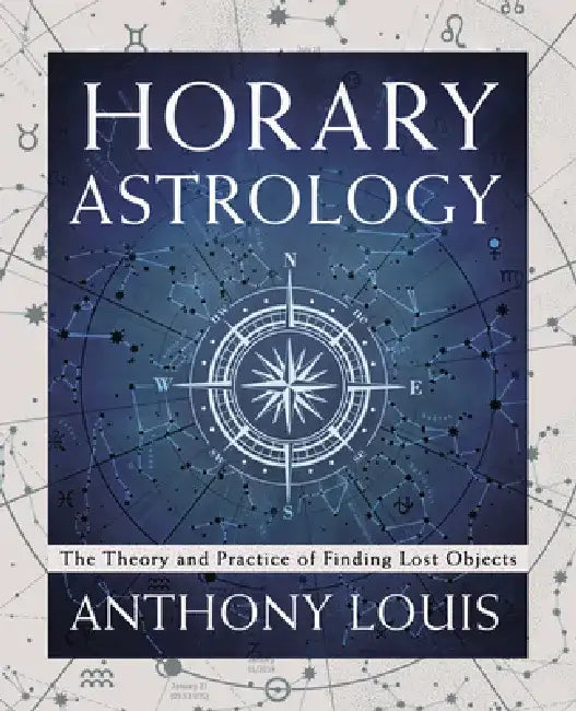 Horary Astrology: The Theory and Practice of Finding Lost Objects by Anthony Louis