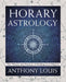 Horary Astrology: The Theory and Practice of Finding Lost Objects by Anthony Louis