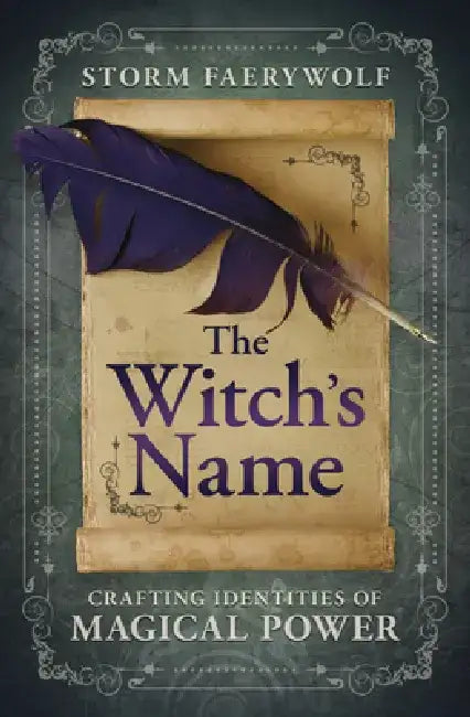 The Witch's Name: Crafting Identities of Magical Power by Storm Faerywolf
