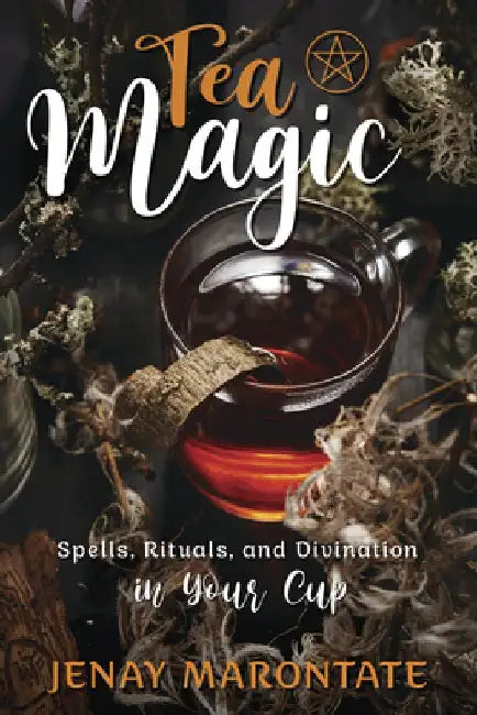 Tea Magic: Spells, Rituals, and Divination in Your Cup by Jenay Marontate