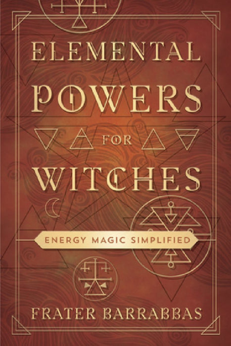 Elemental Powers for Witches: Energy Magic Simplified