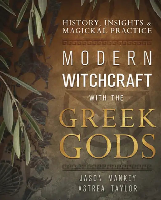 Modern Witchcraft with the Greek Gods: History, Insights & Magickal Practice by Jason Mankey
