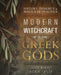 Modern Witchcraft with the Greek Gods: History, Insights & Magickal Practice by Jason Mankey