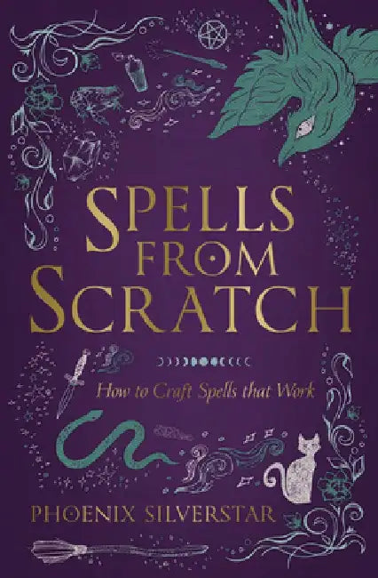Spells from Scratch: How to Craft Spells That Work by Phoenix Silverstar