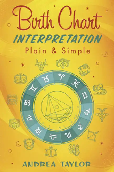 Birth Chart Interpretation Plain & Simple by Andrea Taylor