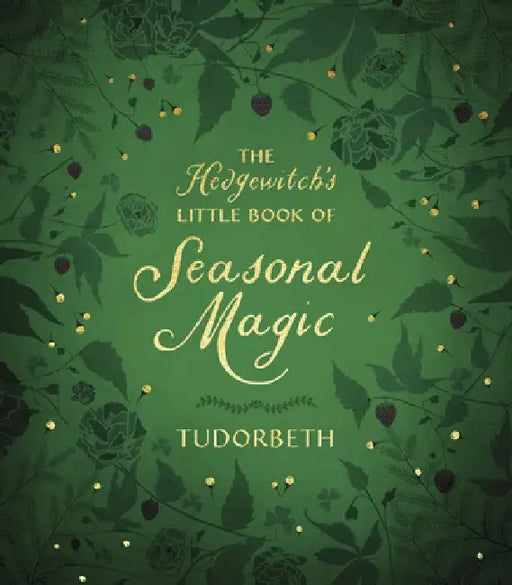 A Hedgewitch's Little Book of Seasonal Magic by Tudorbeth