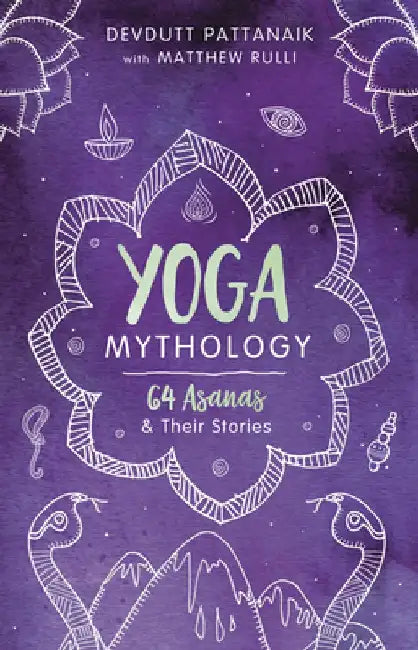 Yoga Mythology: 64 Asana and Their Stories by Devdutt Pattanaik