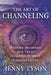 The Art of Channeling: Modern Methods for True Telepathic & Spirit Communication by Jenny Tyson