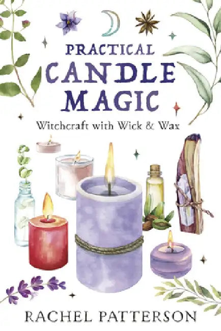 Practical Candle Magic: Witchcraft with Wick & Wax by Rachel Patterson