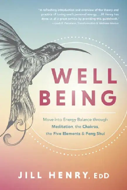 Well-Being: Understand the Fundamentals of Meditation, Chakras, the Five Elements & Feng Shui to Manage Your Energy by Jill Henry