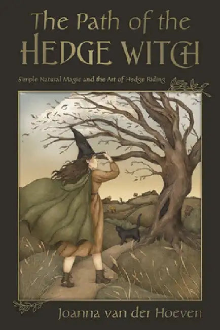 The Path of the Hedgewitch: Simple Natural Magic and the Art of Hedge Riding by Joanna Van Der Hoeven
