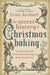 The Secret History of Christmas Baking: Recipes & Stories from Tomb Offerings to Gingerbread Boys by Linda Raedisch