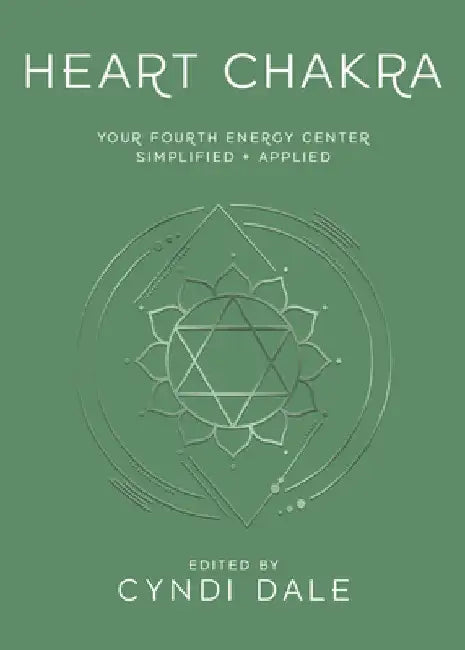 Heart Chakra: Your Fourth Energy Center Simplified and Applied by Cyndi Dale