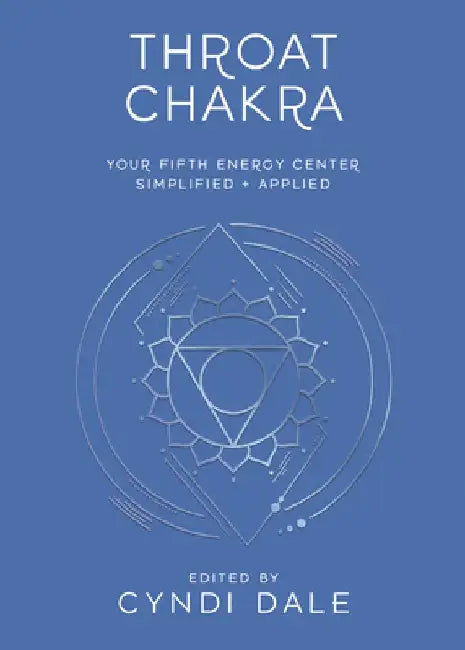 Throat Chakra: Your Fifth Energy Center Simplified and Applied by Cyndi Dale