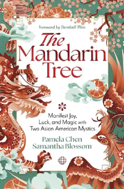 The Mandarin Tree: Manifest Joy, Luck, and Magic with Two Asian American Mystics by Pamela Chen
