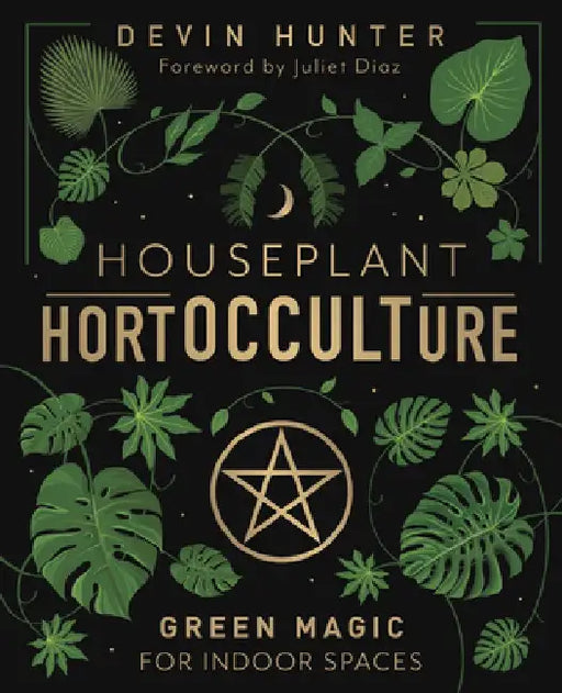 Houseplant Hortocculture: Green Magic for Indoor Spaces by Devin Hunter