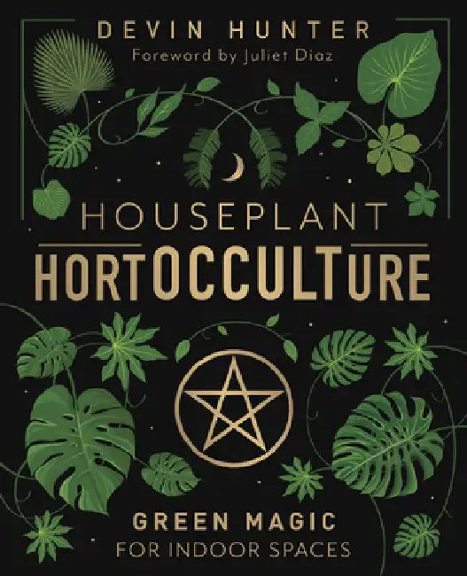 Houseplant Hortocculture: Green Magic for Indoor Spaces by Devin Hunter