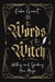 The Words of the Witch: Writing and Speaking Your Magic by Ember Grant