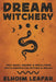 Dream Witchery: Folk Magic, Recipes, & Spells from South America for Witches & Brujas by Elhoim Leafar
