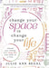 Change Your Space to Change Your Life: Elevate Your Energy with Feng Shui One Room at a Time by Julie Ann Segal