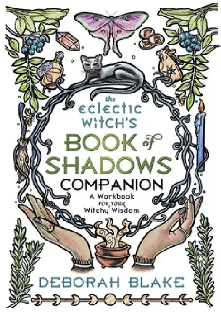 The Eclectic Witch's Book of Shadows Companion: A Workbook for Your Witchy Wisdom by Deborah Blake