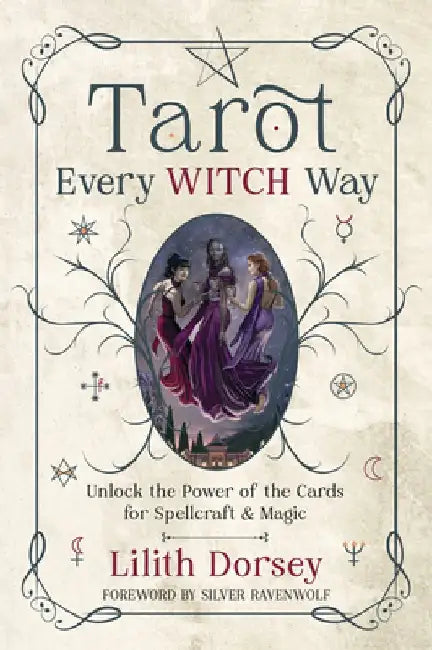 Tarot Every Witch Way: Unlock the Power of the Cards for Spellcraft & Magic by Lilith Dorsey