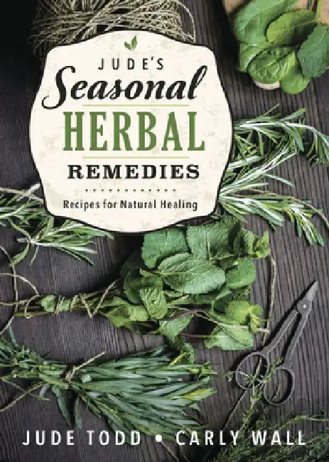 Jude's Seasonal Herbal Remedies: Recipes for Natural Healing by Jude Todd