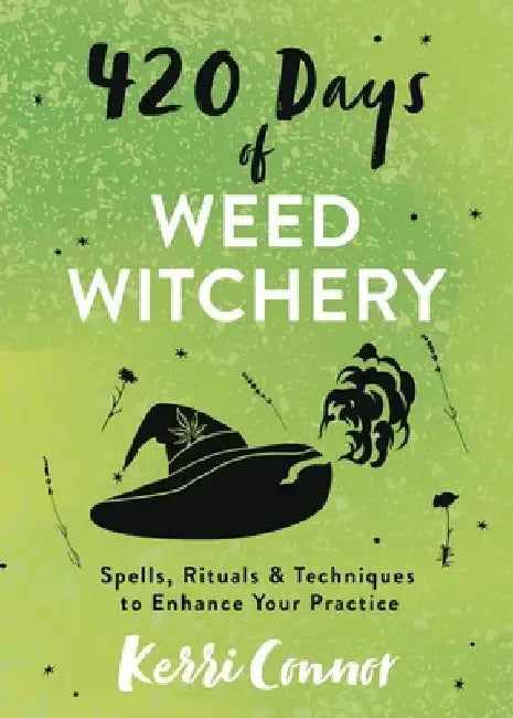 420 Days of Weed Witchery: Spells, Rituals & Techniques to Enhance Your Practice by Kerri Connor
