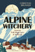 Alpine Witchery: Austrian Folk Magic, Lore, & Spellcraft by Christian Brunner