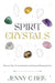 Spirit Crystals: Discover Your Crystal Guide for Healing and Empowerment by Jenny C. Bell