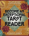 Become an Exceptional Tarot Reader: The Card Meanings & Skills You Need to Ace Every Reading by Ethony Dawn, Theresa Reed