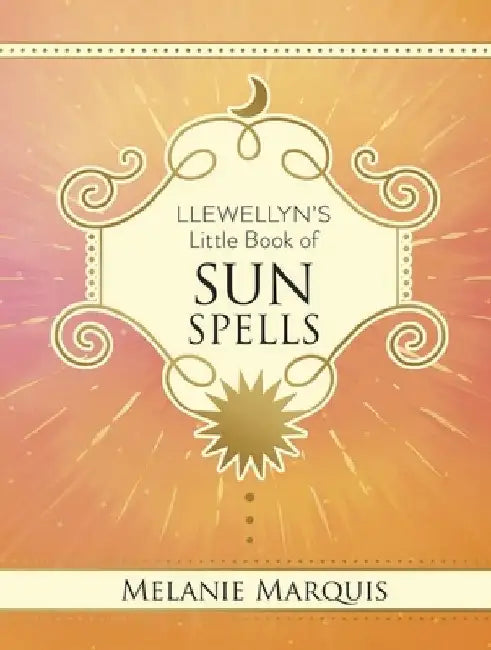 Llewellyn's Little Book of Sun Spells by Marquis, Melanie