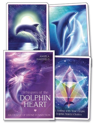 Whispers of the Dolphin Heart: An Oracle of Divine Connection by Angela Hartfield