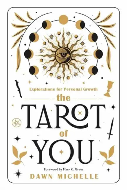 The Tarot of You: Explorations for Personal Growth by Dawn Michelle, Mary K. Greer