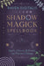 Shadow Magick Spellbook: Spells, Charms & Rituals for Positive Change by Raven Digitalis
