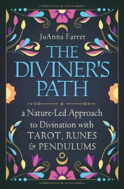 The Diviner's Path: A Nature-Led Approach to Divination with Tarot, Runes & Pendulums by Joanna Farrer