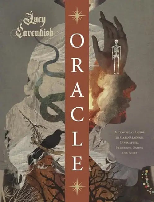 Oracle: A Practical Guide to Card Reading, Divination, Prophecy, Omens, and Seers by Lucy Cavendish