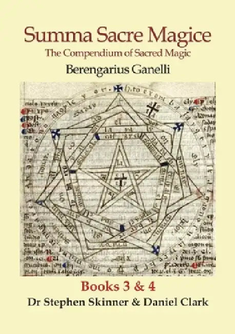Summa Sacre Magice: Books 3 & 4: The Compendium of Sacred Magic by Berengarius Ganelli, Stephen Skinner, Daniel Clark