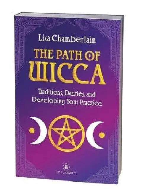 The Path of Wicca: Traditions, Deities, and Developing Your Practice by Lisa Chamberlain