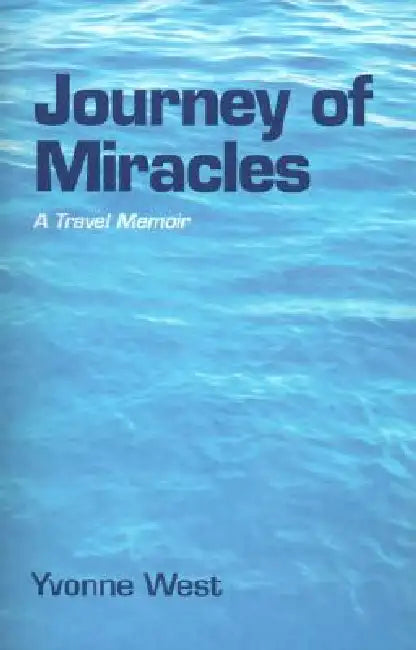 Journey of Miracles: A Travel Memoir by Yvonne West