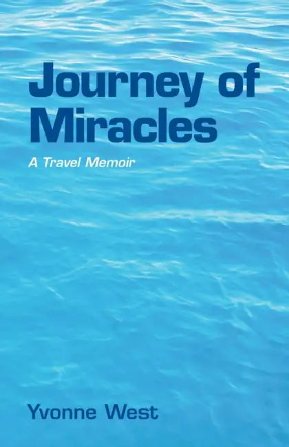 Journey of Miracles: A Travel Memoir by Yvonne West
