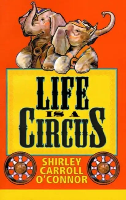 Life is a Circus by Shirley Carroll O'Connor